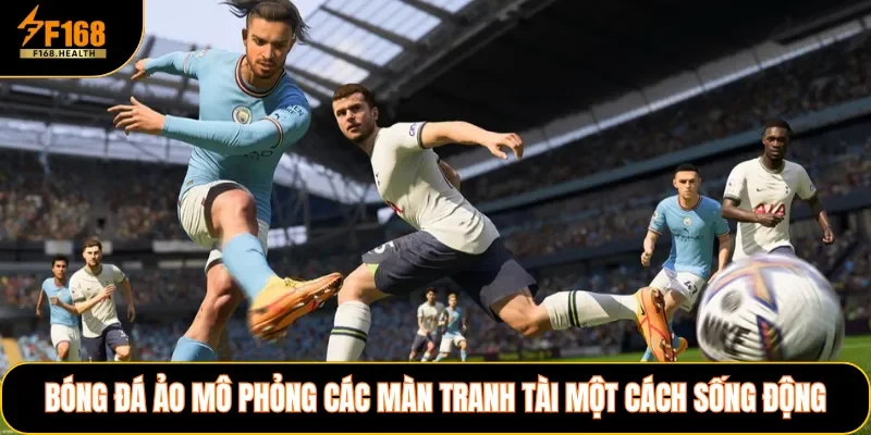 Bóng đá ảo mô phỏng các màn tranh tài một cách sống động