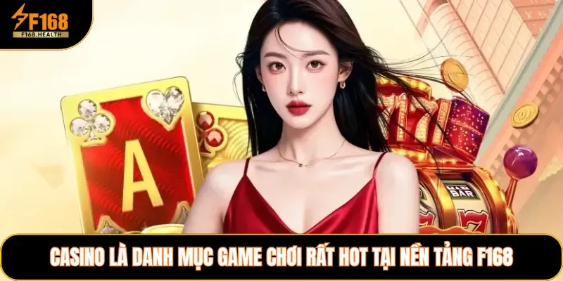 Casino là danh mục game chơi rất hot tại nền tảng F168