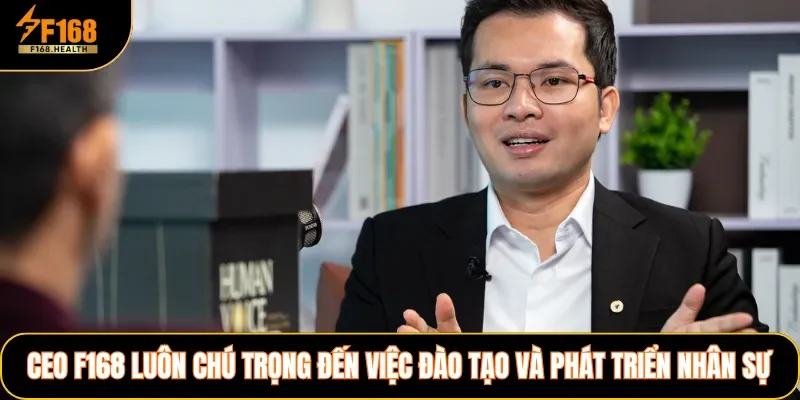 CEO F168 luôn chú trọng đến việc đào tạo và phát triển nhân sự