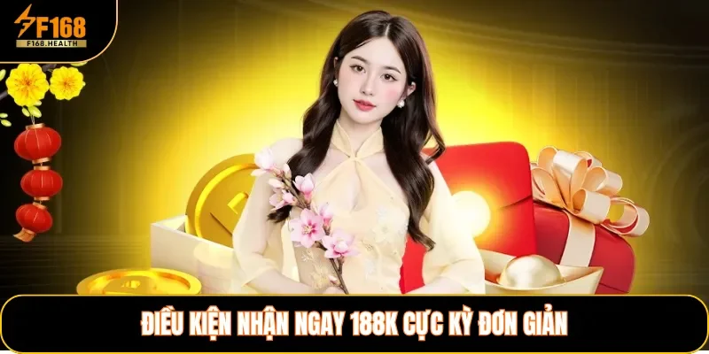 Điều kiện nhận ngay 188k cực kỳ đơn giản