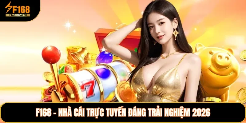 F168 - nhà cái trực tuyến đáng trải nghiệm 2026