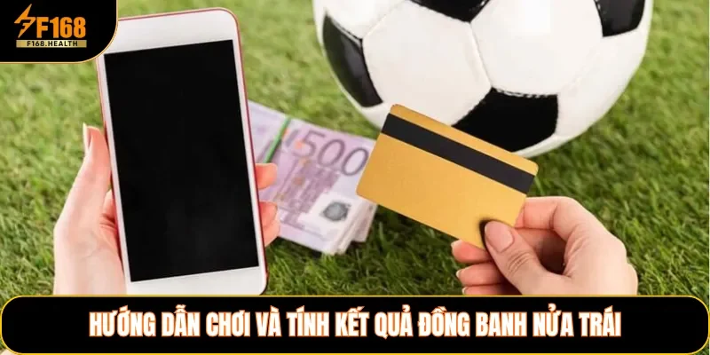 Hướng dẫn chơi và tính kết quả đồng banh nửa trái