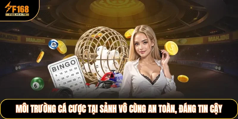 Môi trường cá cược tại sảnh vô cùng an toàn, đáng tin cậy