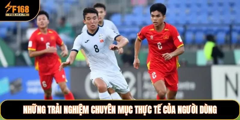 Những trải nghiệm chuyên mục thực tế của người dùng