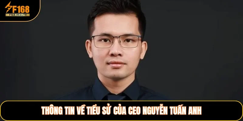 Thông tin về tiểu sử của CEO Nguyễn Tuấn Anh
