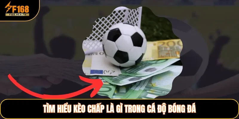 Tìm hiểu kèo chấp là gì trong cá độ bóng đá