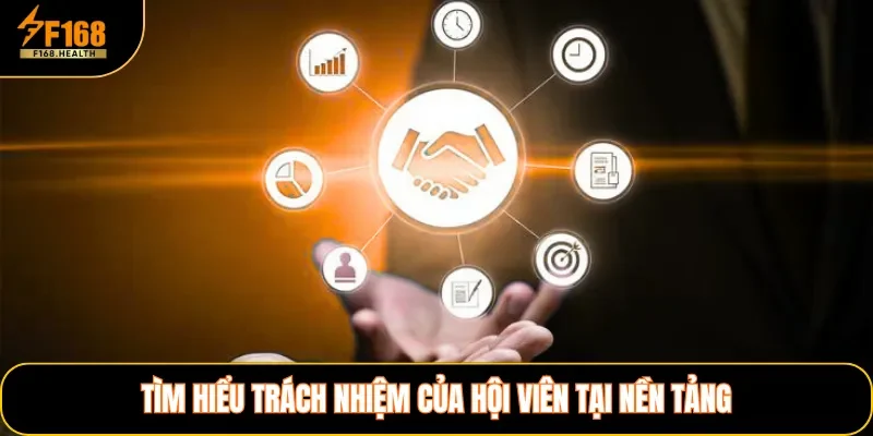 Tìm hiểu trách nhiệm của hội viên tại nền tảng