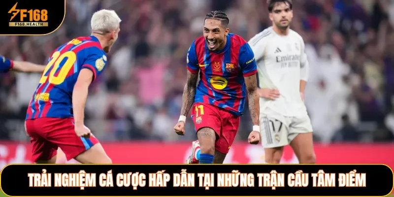 Trải nghiệm cá cược hấp dẫn tại những trận cầu tâm điểm