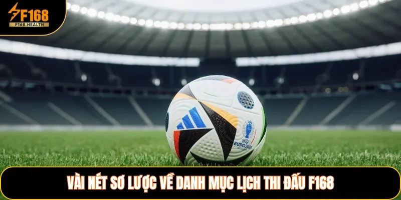 Vài nét sơ lược về danh mục lịch thi đấu F168