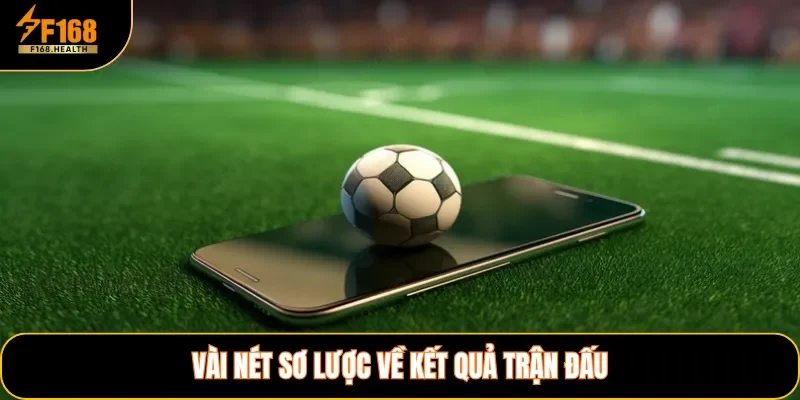 Vài nét sơ lược về kết quả trận đấu